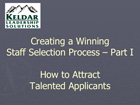 Creating a Winning Staff Selection Process – Part I – How to Attract Talented Applicants